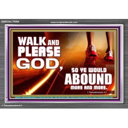 WALK AND PLEASE GOD  Scripture Art Acrylic Frame  GWEXALT9594  "33X25"