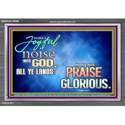 MAKE A JOYFUL NOISE UNTO TO OUR GOD JEHOVAH  Wall Art Acrylic Frame  GWEXALT9598  "33X25"