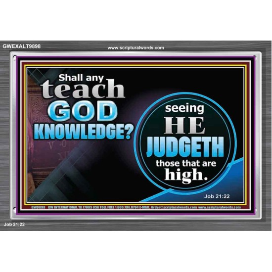 SHALL ANY TEACH GOD KNOWLEDGE?  Large Acrylic Frame Scripture Wall Art  GWEXALT9898  