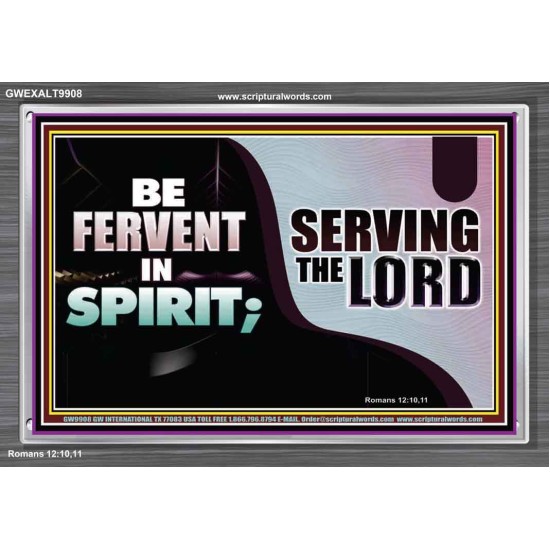 FERVENT IN SPIRIT SERVING THE LORD  Custom Art and Wall Décor  GWEXALT9908  