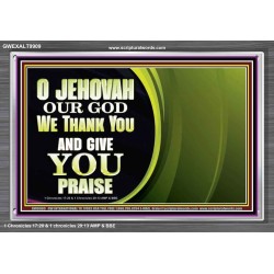 JEHOVAH OUR GOD WE THANK YOU AND GIVE YOU PRAISE  Unique Bible Verse Acrylic Frame  GWEXALT9909  "33X25"