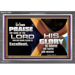 HIS NAME ALONE IS EXCELLENT  Christian Quote Acrylic Frame  GWEXALT9958  "33X25"