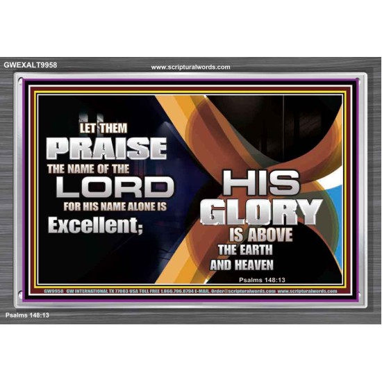 HIS NAME ALONE IS EXCELLENT  Christian Quote Acrylic Frame  GWEXALT9958  