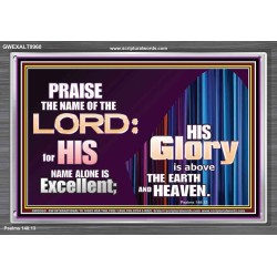 HIS GLORY ABOVE THE EARTH AND HEAVEN  Scripture Art Prints Acrylic Frame  GWEXALT9960  "33X25"