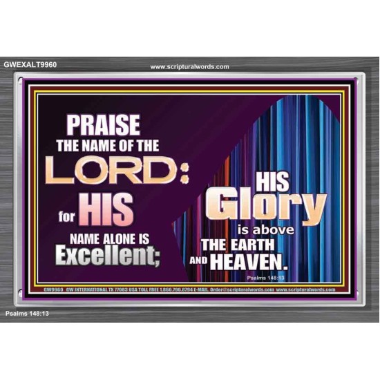 HIS GLORY ABOVE THE EARTH AND HEAVEN  Scripture Art Prints Acrylic Frame  GWEXALT9960  
