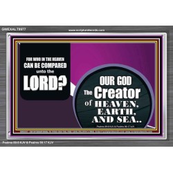 WHO IN THE HEAVEN CAN BE COMPARED TO OUR GOD  Scriptural Décor  GWEXALT9977  "33X25"