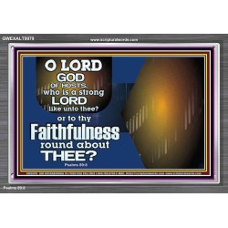 WHO IS A STRONG LORD LIKE UNTO THEE OUR GOD  Scriptural Décor  GWEXALT9979  "33X25"