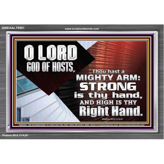 THOU HAST A MIGHTY ARM LORD OF HOSTS   Christian Art Acrylic Frame  GWEXALT9981  