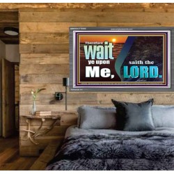 WAIT YE UPON ME SAITH THE LORD  Custom Biblical Paintings  GWEXALT10305  "33X25"