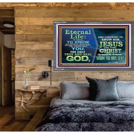 ETERNAL LIFE IS TO KNOW AND DWELL IN HIM CHRIST JESUS  Church Acrylic Frame  GWEXALT10395  