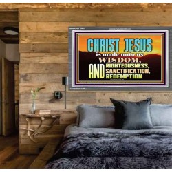 CHRIST JESUS OUR WISDOM, RIGHTEOUSNESS, SANCTIFICATION AND OUR REDEMPTION  Encouraging Bible Verse Acrylic Frame  GWEXALT10457  "33X25"