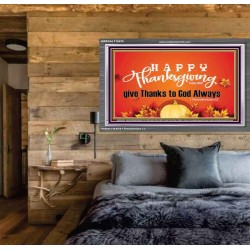 HAPPY THANKSGIVING GIVE THANKS TO GOD ALWAYS  Scripture Art Acrylic Frame  GWEXALT10476  "33X25"