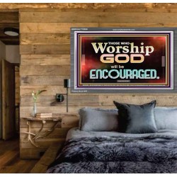 THOSE WHO WORSHIP THE LORD WILL BE ENCOURAGED  Scripture Art Acrylic Frame  GWEXALT10506  "33X25"