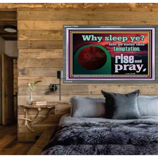 WHY SLEEP YE RISE AND PRAY  Unique Scriptural Acrylic Frame  GWEXALT10530  