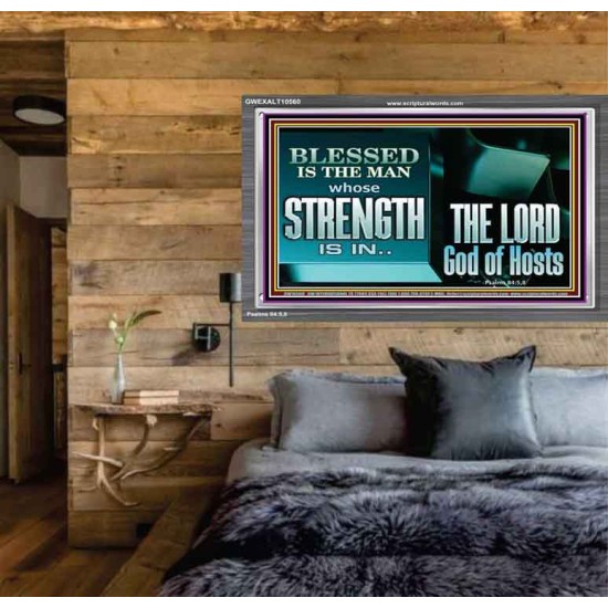 BLESSED IS THE MAN WHOSE STRENGTH IS IN THE LORD  Christian Paintings  GWEXALT10560  