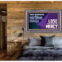 THOSE DECEIVED BY WORTHLESS THINGS LOSE THEIR CHANCE FOR MERCY  Church Picture  GWEXALT10650  "33X25"