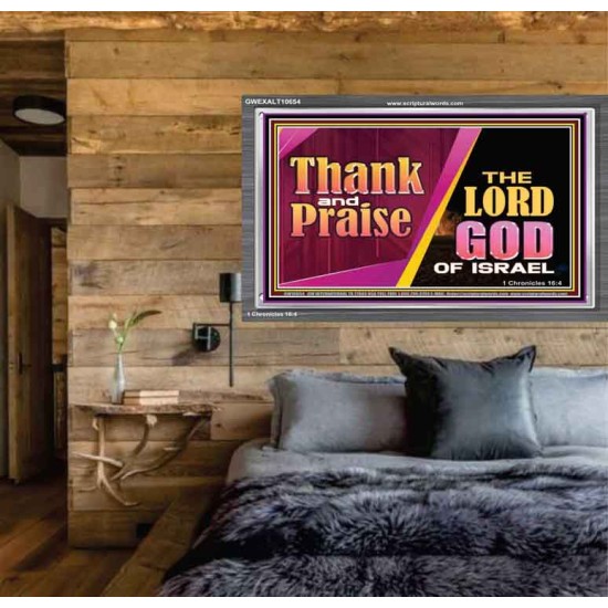 THANK AND PRAISE THE LORD GOD  Unique Scriptural Acrylic Frame  GWEXALT10654  