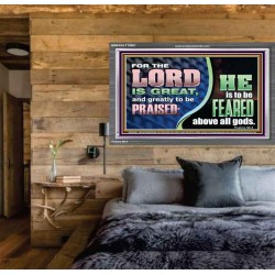 THE LORD IS GREAT AND GREATLY TO BE PRAISED  Unique Scriptural Acrylic Frame  GWEXALT10681  "33X25"