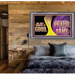DO THAT WHICH IS GOOD AND THOU SHALT HAVE PRAISE OF THE SAME  Children Room  GWEXALT10687  "33X25"