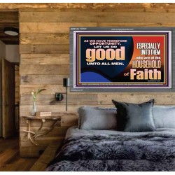 DO GOOD UNTO ALL MEN ESPECIALLY THE HOUSEHOLD OF FAITH  Church Acrylic Frame  GWEXALT10707  "33X25"