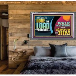 DILIGENTLY LOVE THE LORD WALK IN ALL HIS WAYS  Unique Scriptural Acrylic Frame  GWEXALT10720  "33X25"