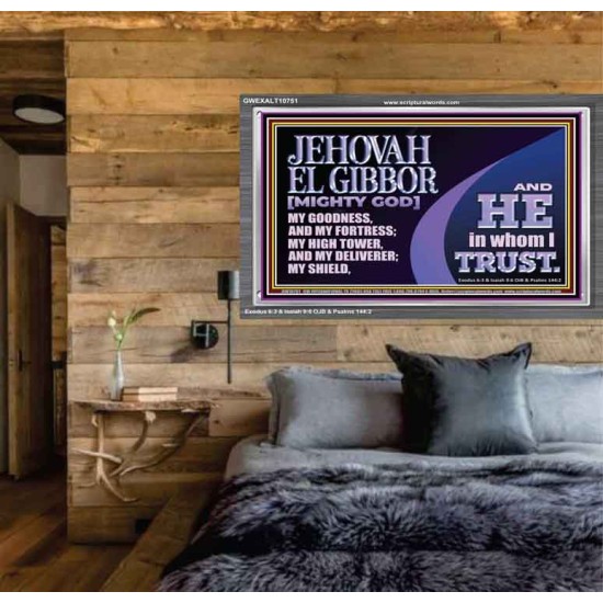 JEHOVAH EL GIBBOR MIGHTY GOD OUR GOODNESS FORTRESS HIGH TOWER DELIVERER AND SHIELD  Encouraging Bible Verse Acrylic Frame  GWEXALT10751  