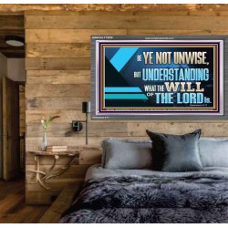 BE YE NOT UNWISE  Scripture Art Acrylic Frame  GWEXALT12059  "33X25"