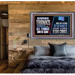 GIVE THANKS ALWAYS FOR ALL THINGS UNTO GOD  Scripture Art Prints Acrylic Frame  GWEXALT12060  "33X25"