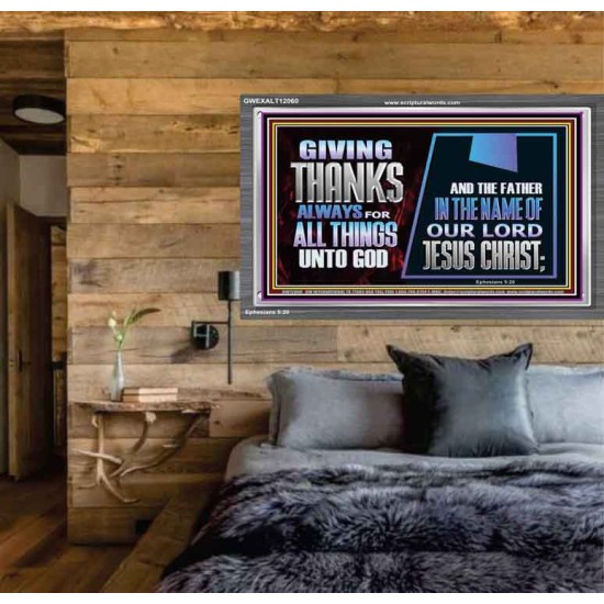 GIVE THANKS ALWAYS FOR ALL THINGS UNTO GOD  Scripture Art Prints Acrylic Frame  GWEXALT12060  