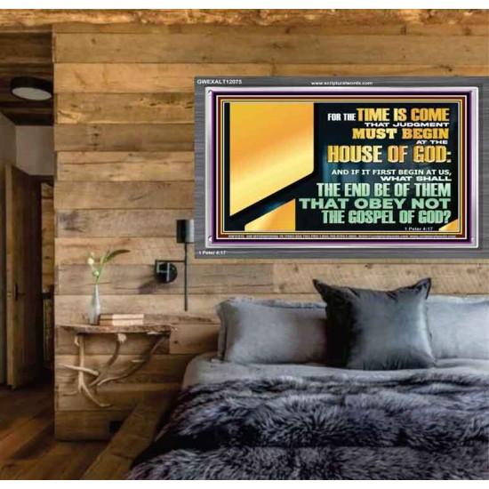 FOR THE TIME IS COME THAT JUDGEMENT MUST BEGIN AT THE HOUSE OF THE LORD  Modern Christian Wall Décor Acrylic Frame  GWEXALT12075  
