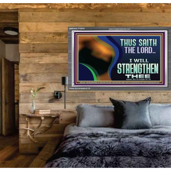 THUS SAITH THE LORD I WILL STRENGTHEN THEE  Bible Scriptures on Love Acrylic Frame  GWEXALT12078  