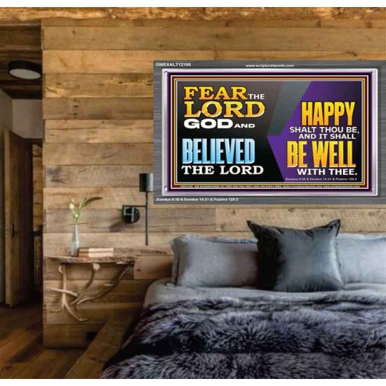 FEAR THE LORD GOD AND BELIEVED THE LORD HAPPY SHALT THOU BE  Scripture Acrylic Frame   GWEXALT12106  