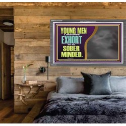 YOUNG MEN BE SOBER MINDED  Wall & Art Décor  GWEXALT12107  "33X25"