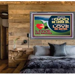 GOD LOVES US WE OUGHT ALSO TO LOVE ONE ANOTHER  Unique Scriptural ArtWork  GWEXALT12128  "33X25"