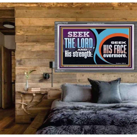 SEEK THE LORD HIS STRENGTH AND SEEK HIS FACE CONTINUALLY  Unique Scriptural ArtWork  GWEXALT12136  