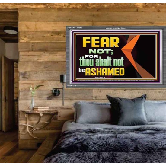 FEAR NOT FOR THOU SHALT NOT BE ASHAMED  Scriptural Acrylic Frame Signs  GWEXALT12710  