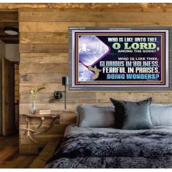 WHO IS LIKE THEE GLORIOUS IN HOLINESS  Scripture Art Acrylic Frame  GWEXALT12742  "33X25"