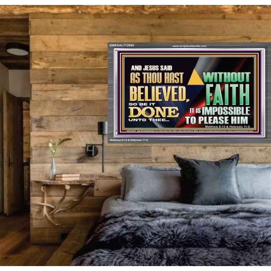 AS THOU HAST BELIEVED, SO BE IT DONE UNTO THEE  Bible Verse Wall Art Acrylic Frame  GWEXALT12958  