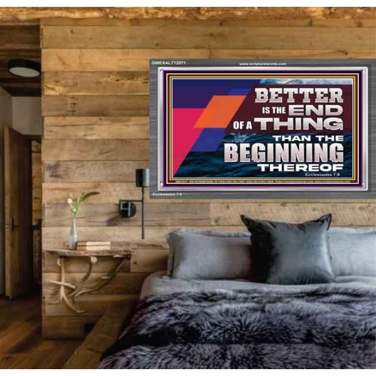 BETTER IS THE END OF A THING THAN THE BEGINNING THEREOF  Contemporary Christian Wall Art Acrylic Frame  GWEXALT12971  