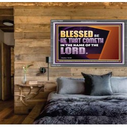 BLESSED BE HE THAT COMETH IN THE NAME OF THE LORD  Ultimate Inspirational Wall Art Acrylic Frame  GWEXALT13038  "33X25"