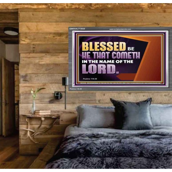 BLESSED BE HE THAT COMETH IN THE NAME OF THE LORD  Ultimate Inspirational Wall Art Acrylic Frame  GWEXALT13038  