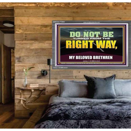 DO NOT BE TURNED FROM THE RIGHT WAY  Eternal Power Acrylic Frame  GWEXALT13053  