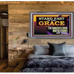 STAND FAST IN THE GRACE THE UNMERITED FAVOR AND BLESSING OF GOD  Unique Scriptural Picture  GWEXALT13067  "33X25"