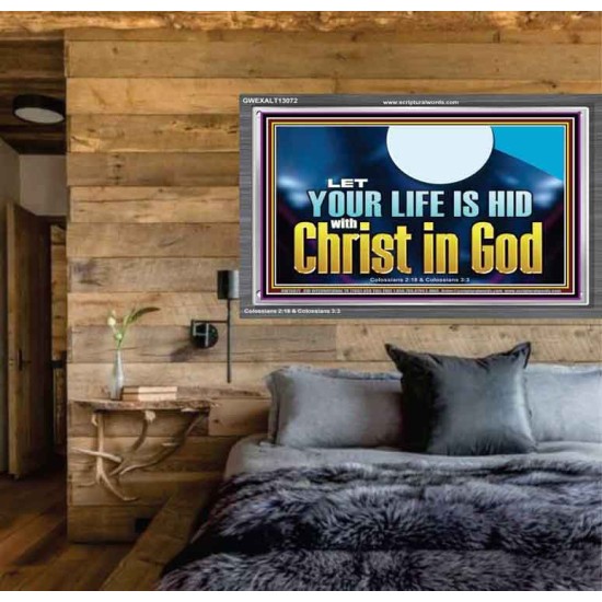 LET YOUR LIFE IS HID WITH CHRIST IN GOD  Church Office Acrylic Frame  GWEXALT13072  