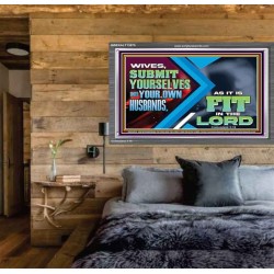 WIVES SUBMIT YOURSELVES UNTO YOUR OWN HUSBANDS  Ultimate Inspirational Wall Art Acrylic Frame  GWEXALT13075  "33X25"