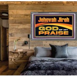 JEHOVAH JIREH GOD OF MY PRAISE  Bible Verse Art Prints  GWEXALT13118  "33X25"