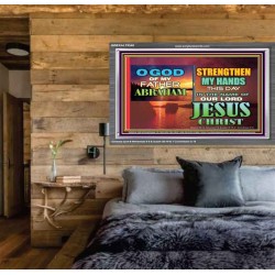 STRENGTHEN MY HANDS THIS DAY O GOD  Ultimate Inspirational Wall Art Acrylic Frame  GWEXALT9548  "33X25"