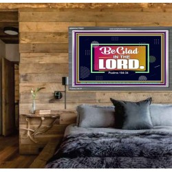 BE GLAD IN THE LORD  Sanctuary Wall Acrylic Frame  GWEXALT9581  "33X25"