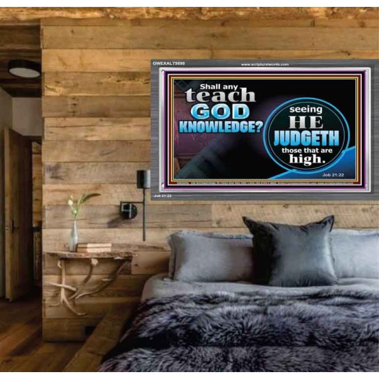 SHALL ANY TEACH GOD KNOWLEDGE?  Large Acrylic Frame Scripture Wall Art  GWEXALT9898  