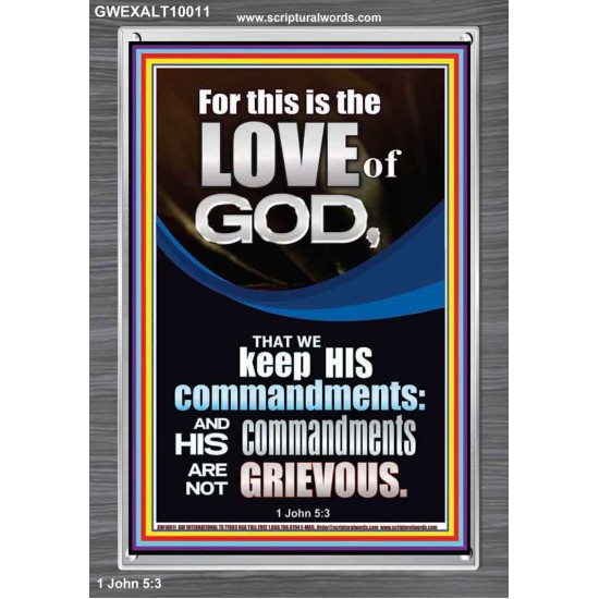 THE LOVE OF GOD IS TO KEEP HIS COMMANDMENTS  Ultimate Power Portrait  GWEXALT10011  